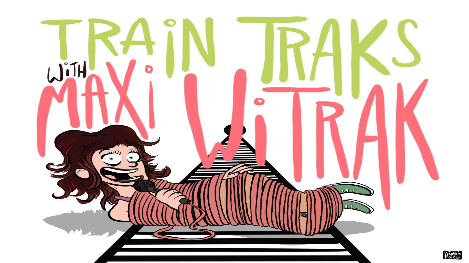 Train Traks with Maxi Witrak
